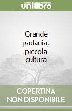 Grande padania, piccola cultura libro