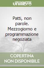 Patti, non parole. Mezzogiorno e programmazione negoziata libro