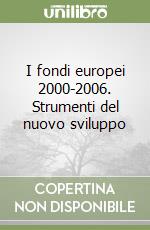 I fondi europei 2000-2006. Strumenti del nuovo sviluppo