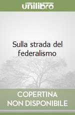 Sulla strada del federalismo libro