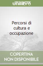 Percorsi di cultura e occupazione libro