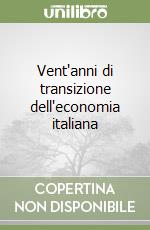 Vent'anni di transizione dell'economia italiana libro