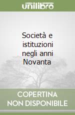 Società e istituzioni negli anni Novanta libro