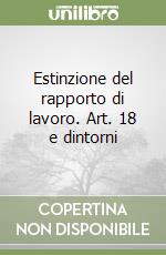 Estinzione del rapporto di lavoro. Art. 18 e dintorni libro