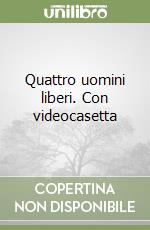 Quattro uomini liberi. Con videocasetta libro