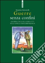 Guerre senza confini. Geopolitica dei conflitti nell'epoca contemporanea libro