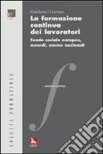 La formazione continua dei lavoratori. Fondo sociale europeo, accordi, norme nazionali libro