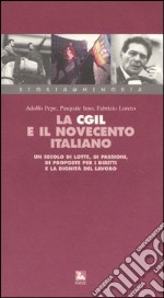 La Cgil e il Novecento italiano. Un secolo di lotte, di passioni, di proposte per i diritti e la dignità del lavoro. Con videocassetta libro