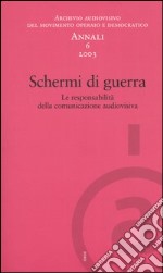 Annali. Archivio audiovisivo del movimento operaio e democratico (2003). Vol. 6: Schermi di guerra. Le responsabilità della comunicazione audiovisiva libro