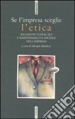 Se l'impresa sceglie l'etica. Relazioni sindacali e responsabilità sociale dell'impresa. Atti del convegno (Roma, 5 novembre 2003) libro