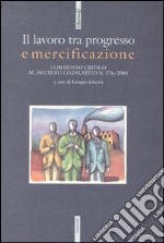 Il lavoro tra progresso e mercificazione. Commento critico al decreto legislativo n. 276/2003 libro