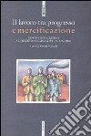 Il lavoro tra progresso e mercificazione. Commento critico al decreto legislativo n. 276/2003 libro di Ghezzi G. (cur.)