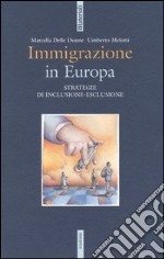 Immigrazione in Europa. Strategie di inclusione-esclusione libro