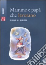 Mamme e papà che lavorano. Guida ai diritti libro