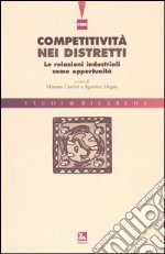 Competitività nei distretti. Le relazioni industriali come opportunità libro