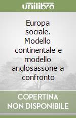 Europa sociale. Modello continentale e modello anglosassone a confronto libro