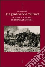 Una generazione militante. La storia e la memoria dei sindacalisti modenesi