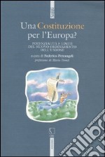 Una Costituzione per l'Europa? Potenzialità e limiti del nuovo ordinamento dell'Unione libro