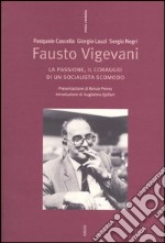 Fausto Vigevani. La passione, il coraggio di un socialista scomodo