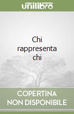 Chi rappresenta chi