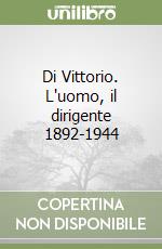 Di Vittorio. L'uomo, il dirigente 1892-1944 libro