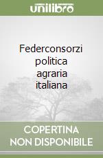 Federconsorzi politica agraria italiana libro