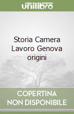 Storia Camera Lavoro Genova origini libro