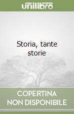 Storia, tante storie libro