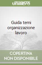 Guida temi organizzazione lavoro libro