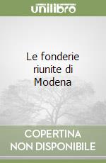 Le fonderie riunite di Modena libro