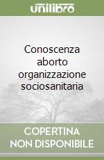 Conoscenza aborto organizzazione sociosanitaria libro