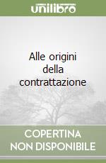 Alle origini della contrattazione libro