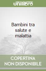 Bambini tra salute e malattia