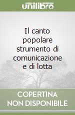 Il canto popolare strumento di comunicazione e di lotta libro
