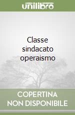 Classe sindacato operaismo libro