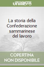 La storia della Confederazione sammarinese del lavoro