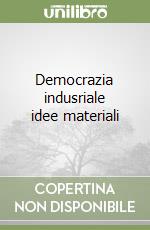 Democrazia indusriale idee materiali