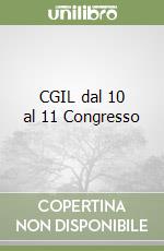 CGIL dal 10 al 11 Congresso