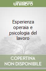 Esperienza operaia e psicologia del lavoro libro