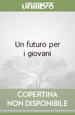 Un futuro per i giovani libro