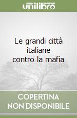Le grandi città italiane contro la mafia libro