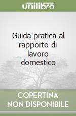 Guida pratica al rapporto di lavoro domestico libro