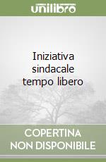 Iniziativa sindacale tempo libero libro