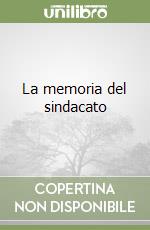 La memoria del sindacato libro