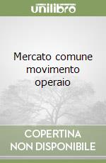 Mercato comune movimento operaio libro