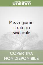 Mezzogiorno strategia sindacale libro