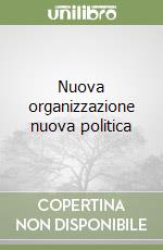 Nuova organizzazione nuova politica libro