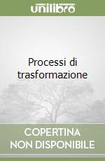 Processi di trasformazione libro