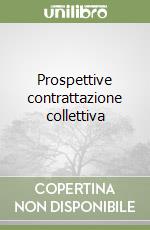 Prospettive contrattazione collettiva libro