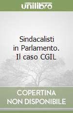 Sindacalisti in Parlamento. Il caso CGIL